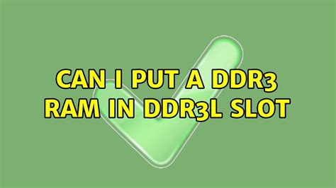 Can I put a DDR3 ram in DDR3L slot .